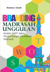 Icon image Branding Madrasah Unggulan: Analisis SWOT dalam Pengembangan Pendidikan Madrasah