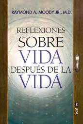 Icon image Reflexiones sobre vida después de la vida: TESTIMONIOS DE CASOS REALES QUE REVELAN QUE HAY VIDA DESPUÉS DE LA MUERTE