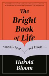 Icon image The Bright Book of Life: Novels to Read and Reread