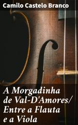 Icon image A Morgadinha de Val-D'Amores/ Entre a Flauta e a Viola: Entre a paixão e a redenção: uma saga romântica no século XIX