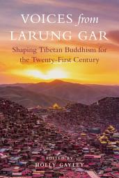 Icon image Voices from Larung Gar: Shaping Tibetan Buddhism for the Twenty-First Century