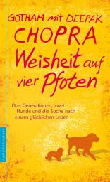 Icon image Weisheit auf vier Pfoten: Drei Generationen, zwei Hunde und die Suche nach einem glücklichen Leben