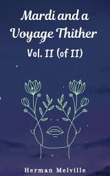 Icon image Mardi and A Voyage Thither Vol. II (of II)