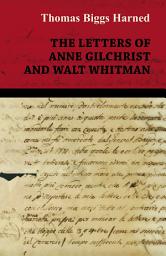 Icon image The Letters of Anne Gilchrist and Walt Whitman