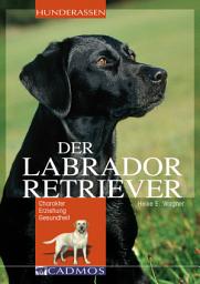 Icon image Labrador Retriever: Charakter, Erziehung, Gesundheit