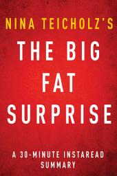 Icon image The Big Fat Surprise by Nina Teicholz - A 30-minute Instaread Summary: Why Butter, Meat and Cheese Belong in a Healthy Diet