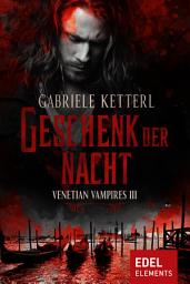 Icon image Geschenk der Nacht: Venetian Vampires III