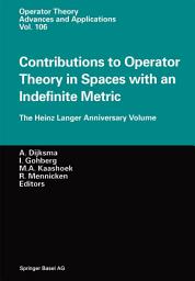 Icon image Contributions to Operator Theory in Spaces with an Indefinite Metric: The Heinz Langer Anniversary Volume