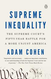 Icon image Supreme Inequality: The Supreme Court's Fifty-Year Battle for a More Unjust America