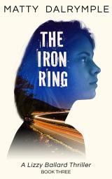 Icon image The Iron Ring: A Lizzy Ballard Thriller