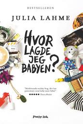 Icon image Hvor lagde jeg babyen?: Afsløringer fra en nybagt mor