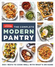 Icon image The Complete Modern Pantry: 350+ Ways to Cook Well with What's on Hand