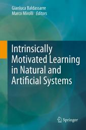 Icon image Intrinsically Motivated Learning in Natural and Artificial Systems