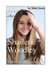 Icon image Celebrity Biographies - The Amazing Life Of Shailene Woodley - Famous Actors