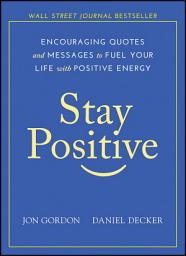 Icon image Stay Positive: Encouraging Quotes and Messages to Fuel Your Life with Positive Energy