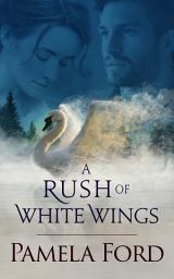 Icon image A Rush of White Wings: An Irish Historical Love Story