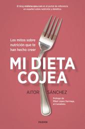 Icon image Mi dieta cojea: Los mitos sobre nutrición que te han hecho creer