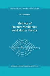 Icon image Methods of Fracture Mechanics: Solid Matter Physics