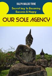 Icon image OUR SOLE AGENCY: Ralph Waldo Trine Secret Key to Becoming Success & Happy