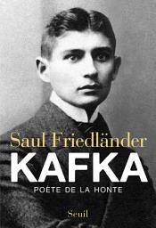 Icon image Kafka. Poète de la honte: Poète de la honte