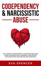 Icon image Codependency & Narcissistic Abuse: The Complete Codependent & Narcissism Recovery Guide for Identifying, Disarming, and Dealing With Narcissists and Abusive Relationships!