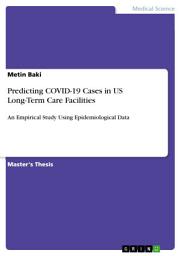 Icon image Predicting COVID-19 Cases in US Long-Term Care Facilities: An Empirical Study Using Epidemiological Data