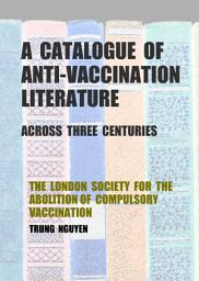 Icon image A Catalogue of Anti-Vaccination Literature