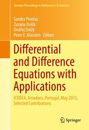 Icon image Differential and Difference Equations with Applications: ICDDEA, Amadora, Portugal, May 2015, Selected Contributions