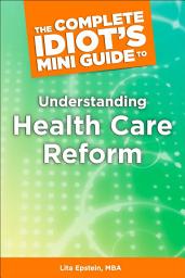 Icon image The Complete Idiot's Mini Guide to Understanding Healthcarereform