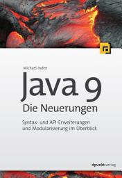 Icon image Java 9 – Die Neuerungen: Syntax- und API-Erweiterungen und Modularisierung im Überblick