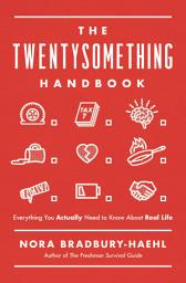 Icon image The Twentysomething Handbook: Everything You Actually Need to Know About Real Life