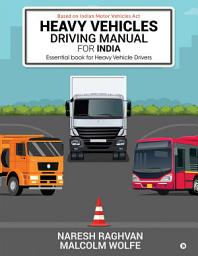 Icon image Heavy Vehicles Driving Manual for India: Essential book for Heavy Vehicle Drivers