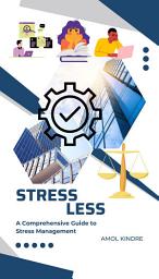 Icon image Stress Less: A Comprehensive Guide to Stress Management