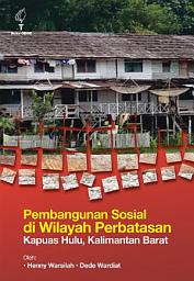 Icon image Pembangunan Sosial di Wilayah Perbatasan Kapuas Hulu, Kalimantan Barat