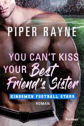 Icon image You Can't Kiss Your Best Friend's Sister: Roman | Eine Brother's-Best-Friend-Romance mit heißen Footballspielern zum Verlieben