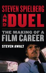 Icon image Steven Spielberg and Duel: The Making of a Film Career