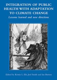 Icon image Integration of Public Health with Adaptation to Climate Change: Lessons Learned and New Directions