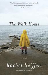 Icon image The Walk Home: A Novel