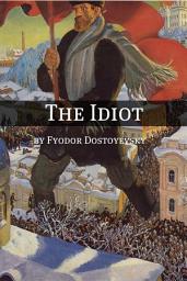 Icon image The Idiot (Annotated with Critical Essay and Biography)