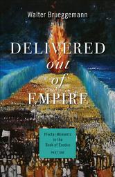 Icon image Delivered out of Empire: Pivotal Moments in the Book of Exodus, Part One