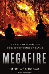 Icon image Megafire: The Race to Extinguish a Deadly Epidemic of Flame