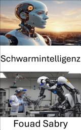 Icon image Schwarmintelligenz: Kollaborative Algorithmen und verteilte Problemlösung in der Robotik