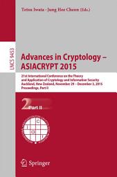 Icon image Advances in Cryptology – ASIACRYPT 2015: 21st International Conference on the Theory and Application of Cryptology and Information Security, Auckland, New Zealand, November 29 -- December 3, 2015, Proceedings, Part II