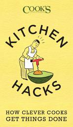 Icon image Kitchen Hacks: How Clever Cooks Get Things Done