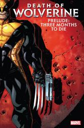 Icon image Wolverine: Death Of Wolverine Prelude: Three Months To Die