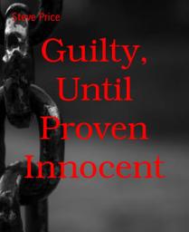 Icon image Guilty, Until Proven Innocent