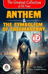 Icon image The Greatest Collection of all Time: Anthem by Ayn Rand and The Symbolism of Freemasonry by Albert Gallatin Mackey: All Time Bestseller Book