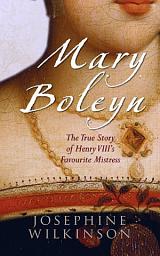 Icon image Mary Boleyn: The True Story of Henry VIII's Favourite Mistress