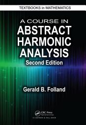 Icon image A Course in Abstract Harmonic Analysis: Edition 2