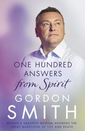 Icon image One Hundred Answers from Spirit: Britain's greatest medium's answers the great questions of life and death